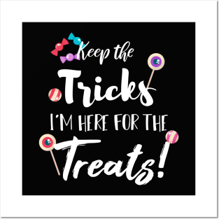 Keep The Tricks I'm Here For The Treats Halloween gift Posters and Art